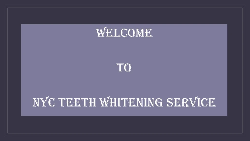 welcome to nyc teeth whitening service