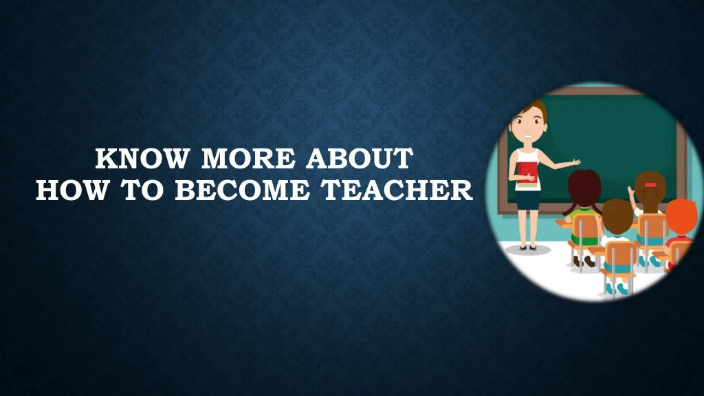 know more about how to become teacher