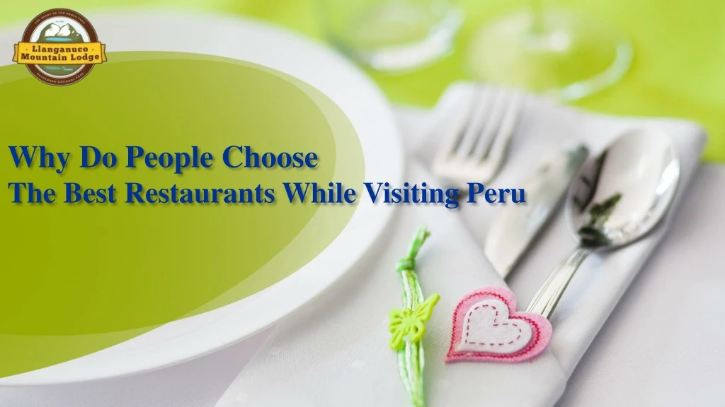 why do people choose the best restaurants while visiting peru