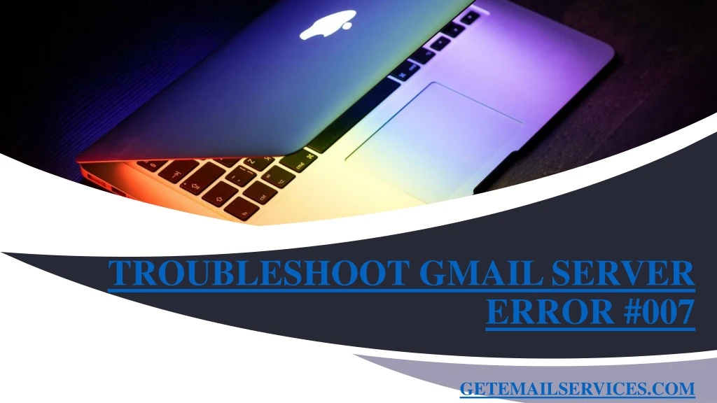 troubleshoot gmail server error 007