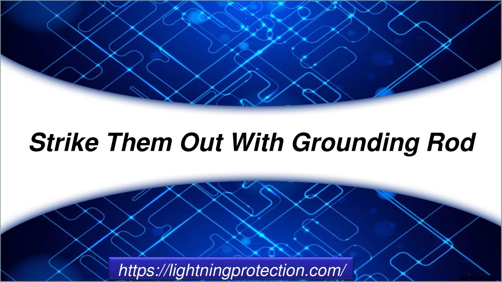 strike them out with grounding rod