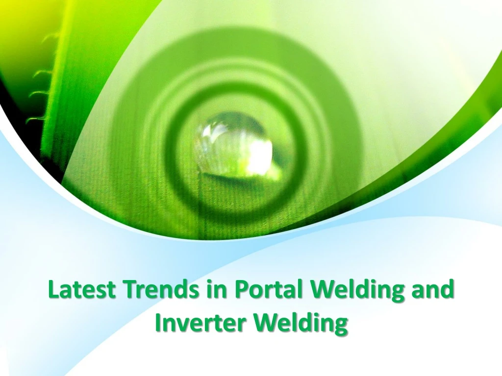 latest trends in portal welding and inverter welding