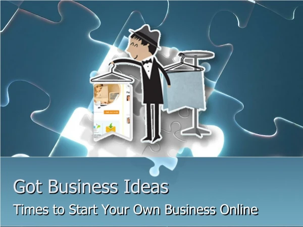 Got business ideas: Times to Start Your Own Business Online