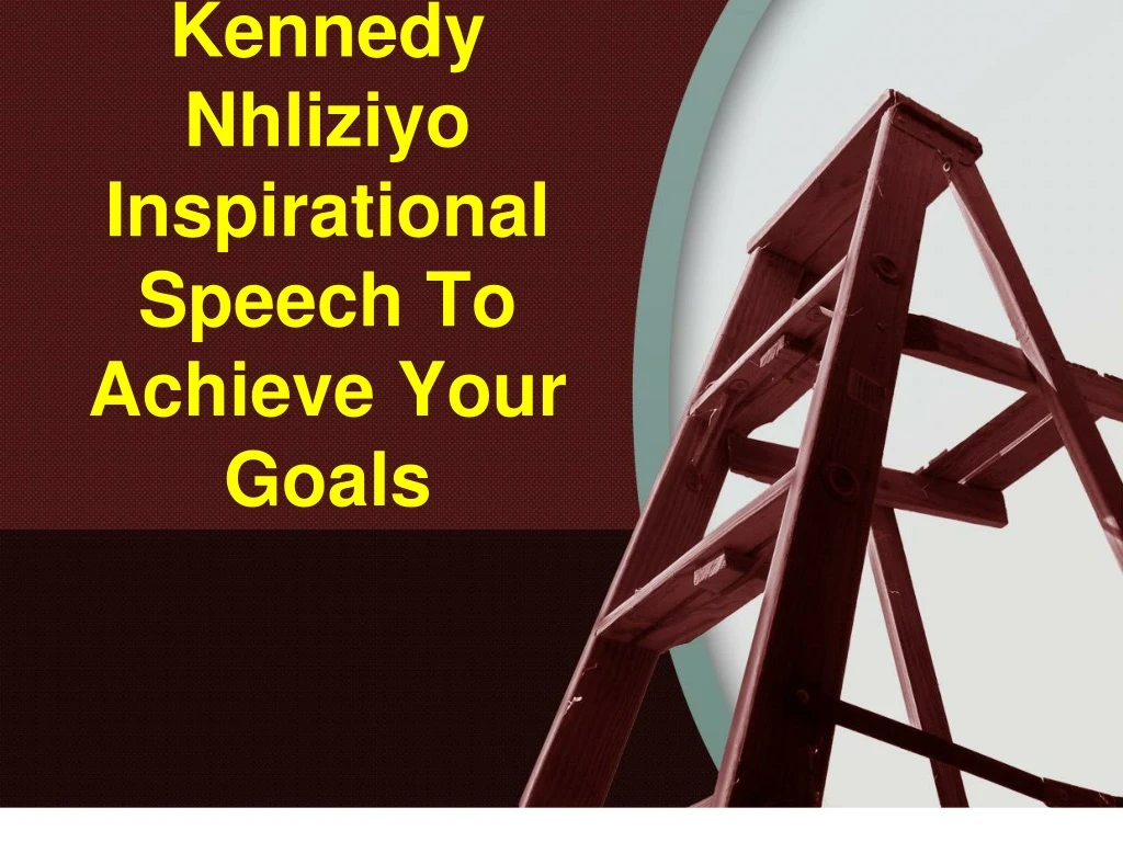 kennedy nhliziyo inspirational speech to achieve