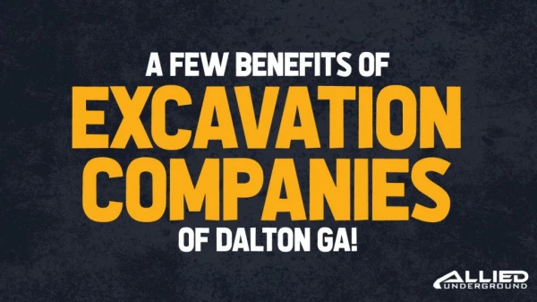 A Few Benefits of Excavation Companies of Dalton GA