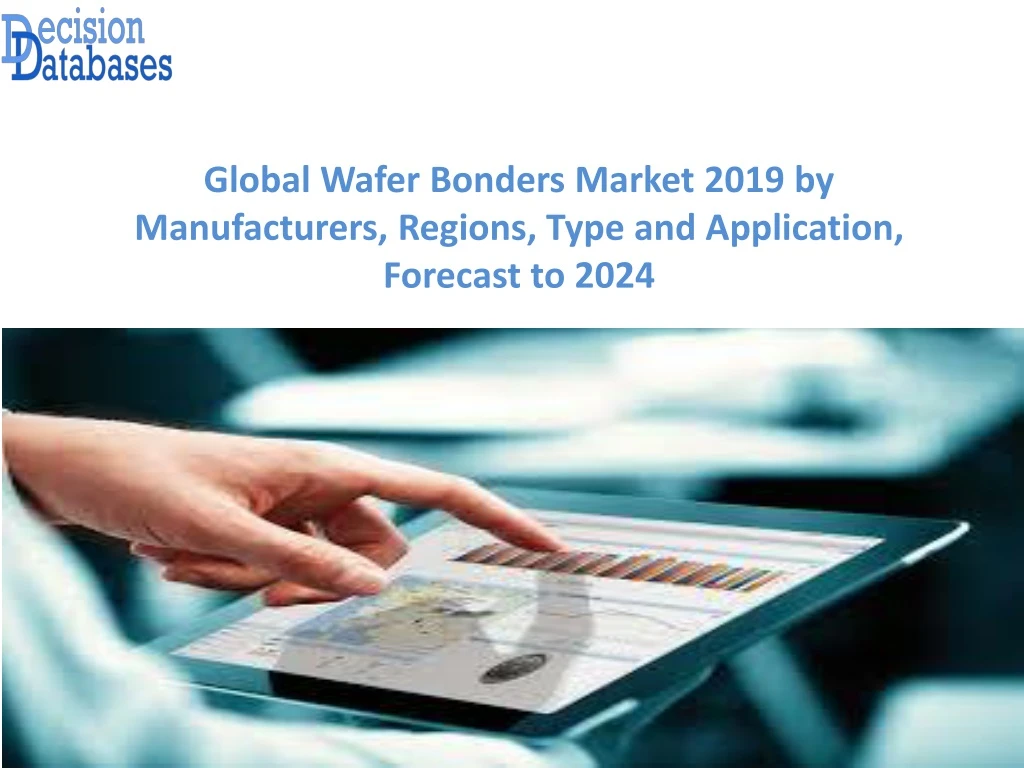 global wafer bonders market 2019 by manufacturers regions type and application forecast to 2024