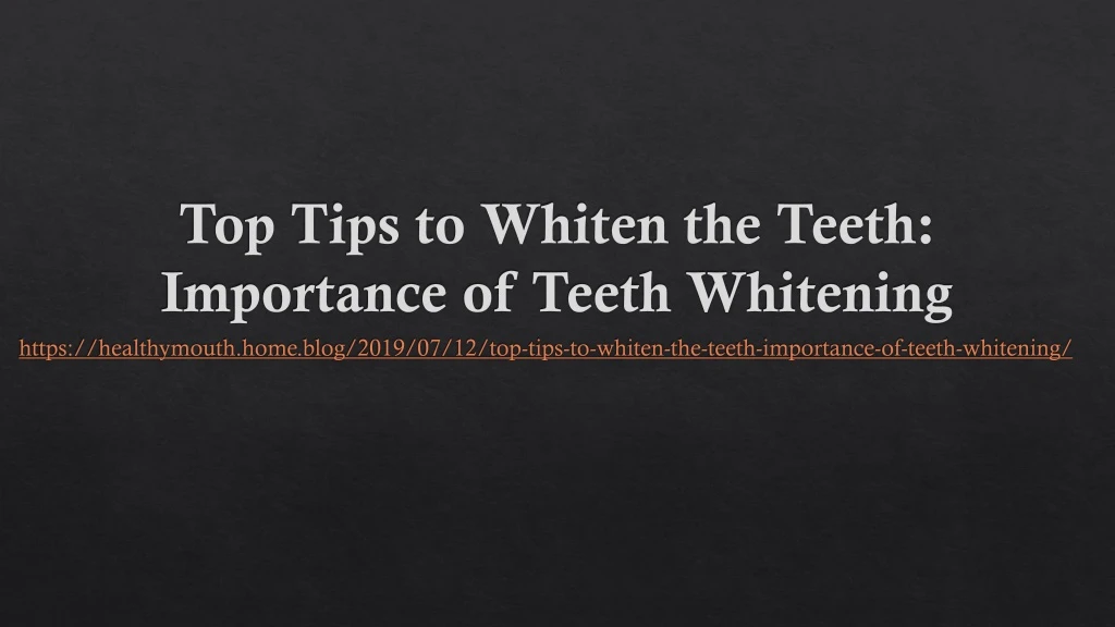 top tips to whiten the teeth importance of teeth whitening
