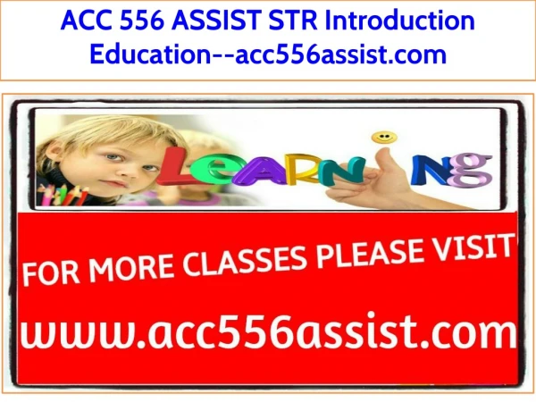 ACC 556 ASSIST STR Introduction Education--acc556assist.com