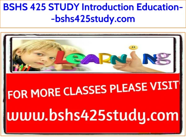 BSHS 425 STUDY Introduction Education--bshs425study.com