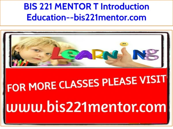 BIS 221 MENTOR T Introduction Education--bis221mentor.com
