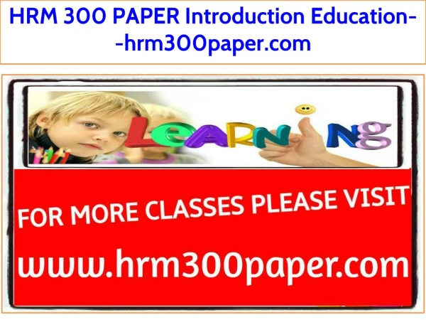 HRM 300 PAPER Introduction Education--hrm300paper.com