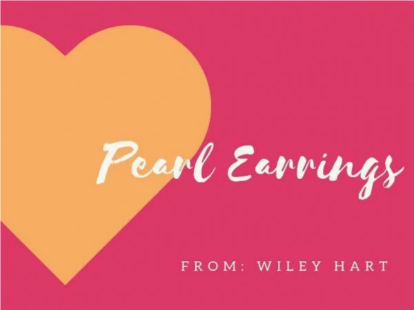 Beautiful Pearl earrings collection-Get from Wiley Hart