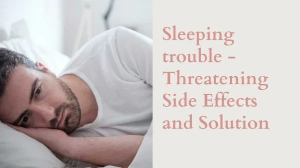 Sleeping trouble - Threatening Side Effects and Solution