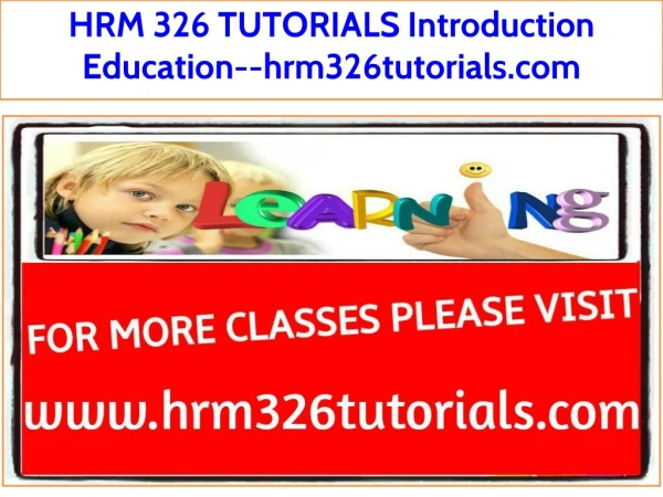 HRM 326 TUTORIALS Introduction Education--hrm326tutorials.com