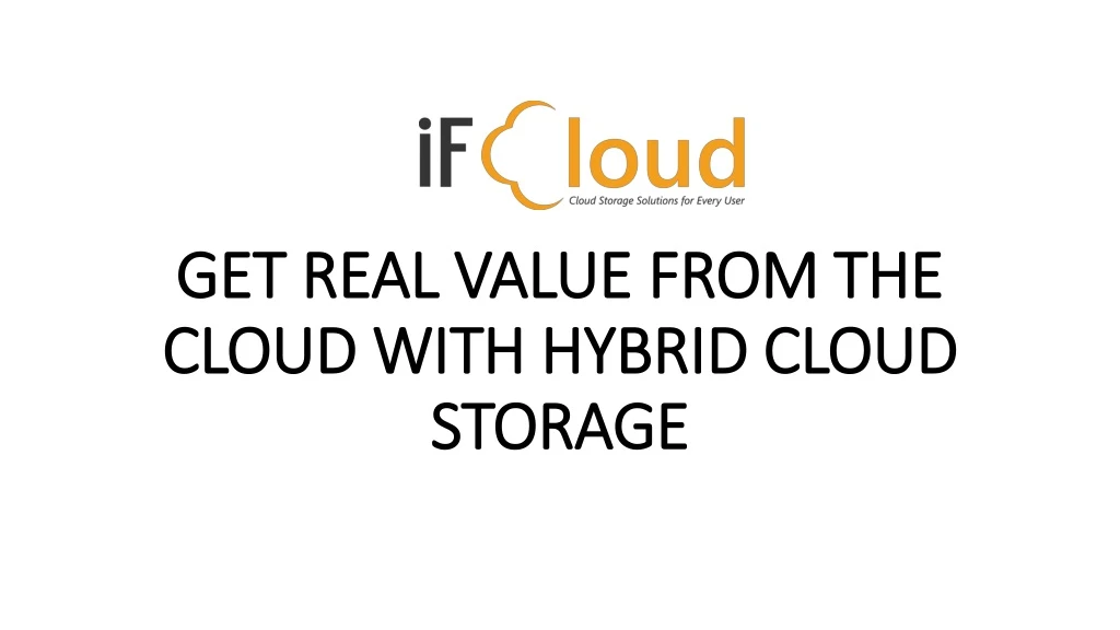 get real value from the cloud with hybrid cloud storage