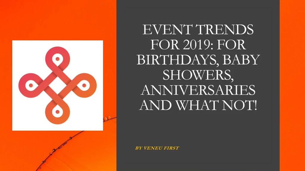 event trends for 2019 for birthdays baby showers anniversaries and what not
