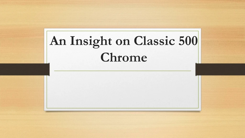 an insight on classic 500 chrome