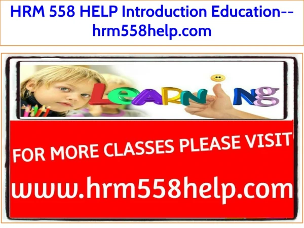HRM 558 HELP Introduction Education--hrm558help.com