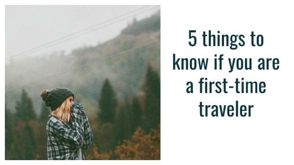 5 things to know if you are a first-time traveler