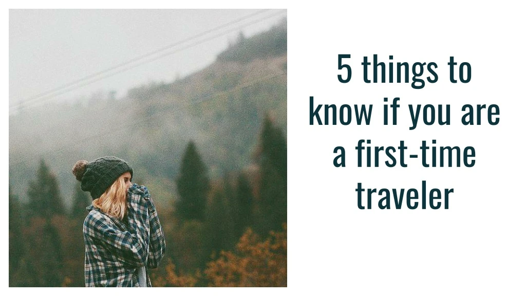 5 things to know if you are a first time traveler
