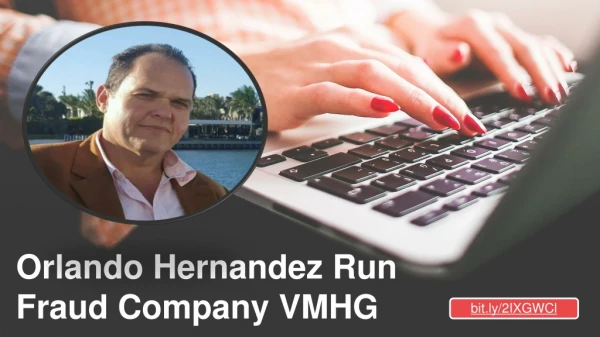 Orlando Hernandez Run Fraud Company VMHG