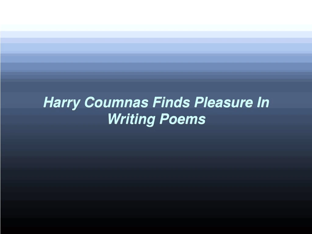 harry coumnas finds pleasure in writing poems