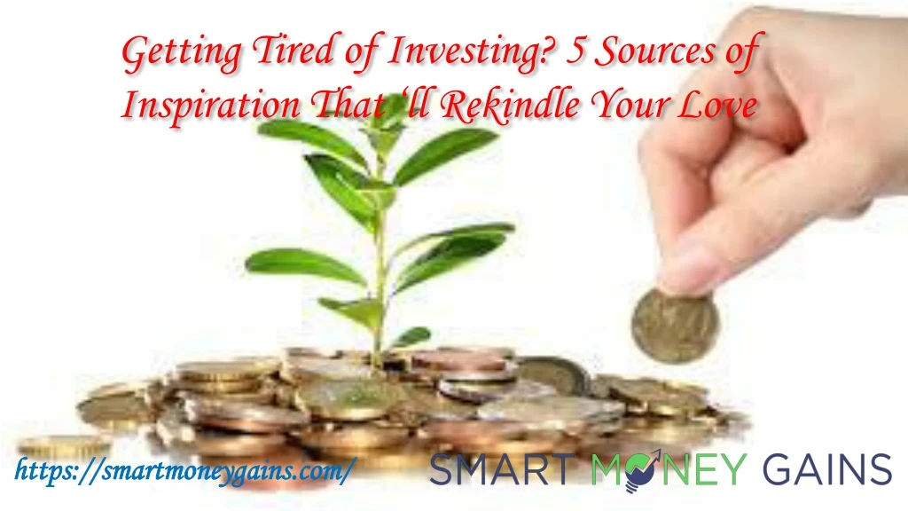 getting tired of investing 5 sources of inspiration that ll rekindle your love