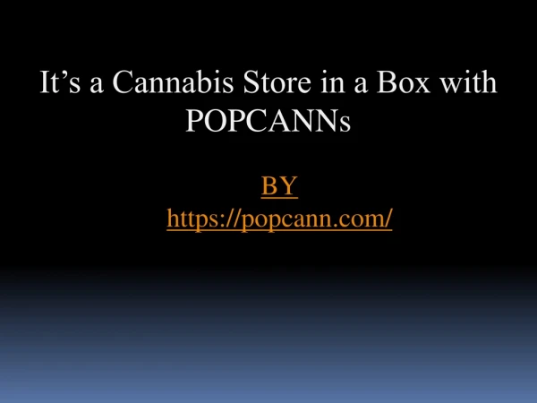 It’s a Cannabis Store in a Box with POPCANNs