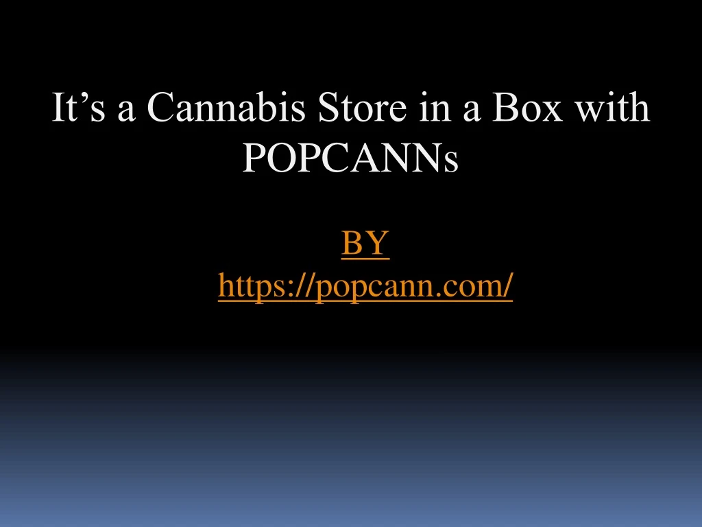 it s a cannabis store in a box with popcanns