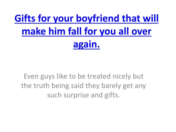 Gifts for your boyfriend that will make him fall for you all over again.