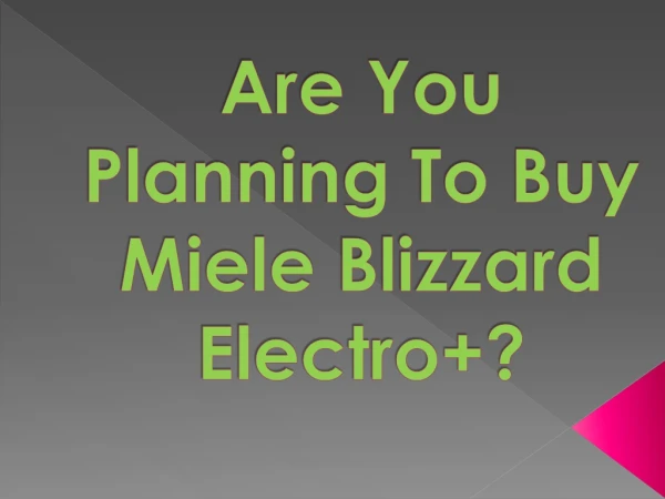 Are You Planning To Buy Miele Blizzard Electro ?