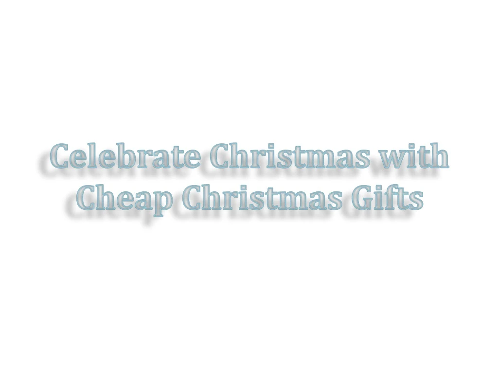 celebrate christmas with cheap christmas gifts