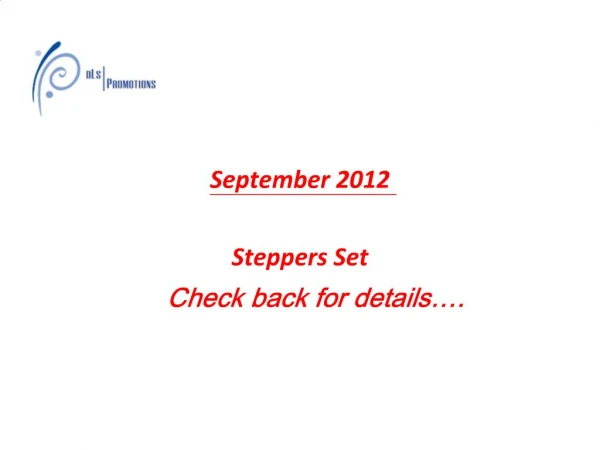 September 2012 Steppers Set Check back for details .