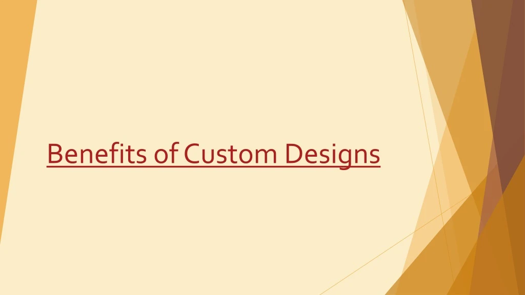 benefits of custom designs