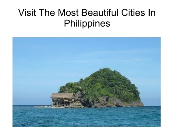 Visit The Most Beautiful Cities In Philippines