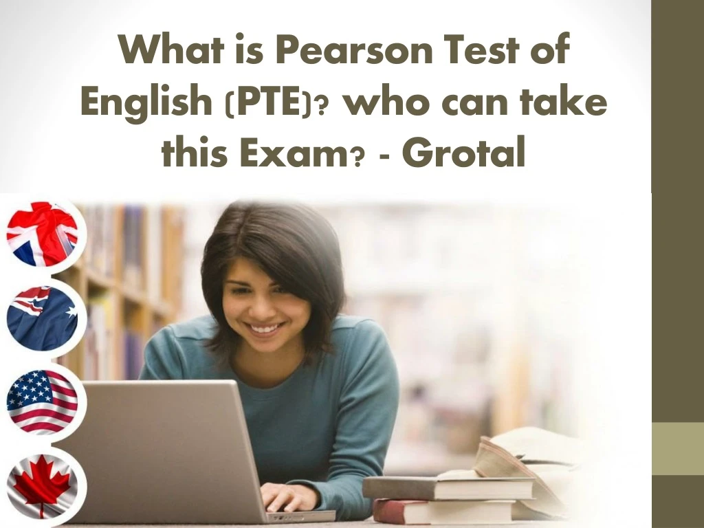 what is pearson test of english pte who can take this exam grotal