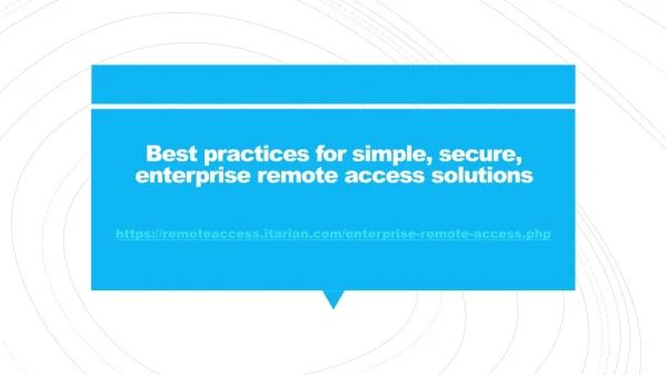 Best practices for simple, secure, enterprise remote access solutions