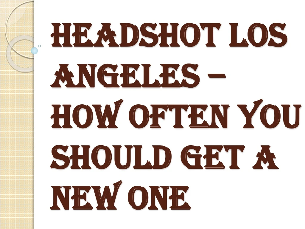 headshot los angeles how often you should get a new one