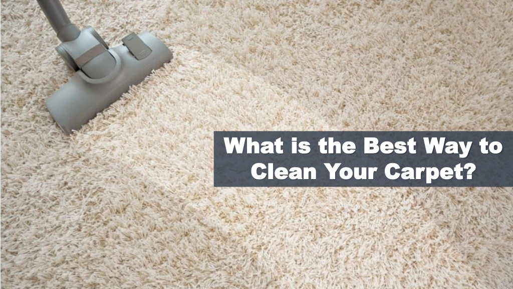 what is the best way to clean your carpet