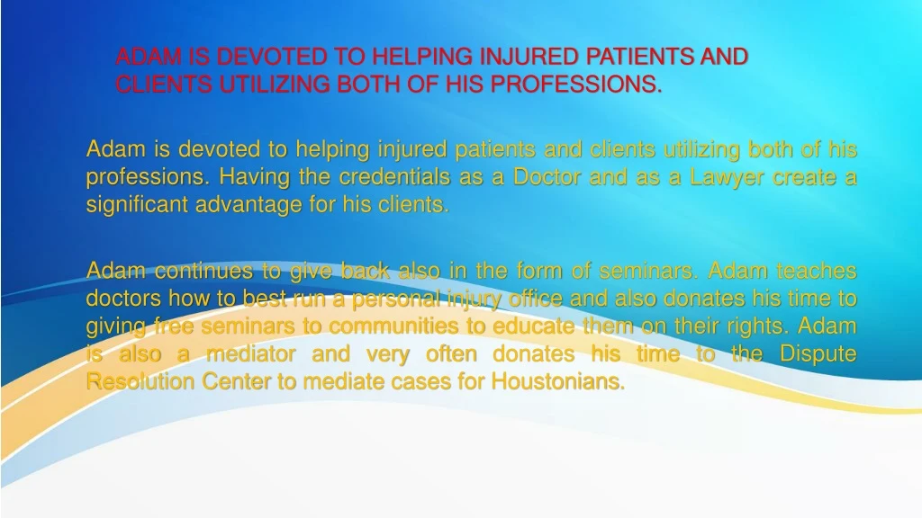 adam is devoted to helping injured patients and clients utilizing both of his professions