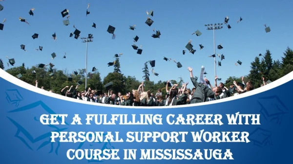 Get a Fulfilling Career With Personal support Worker Course In Mississauga