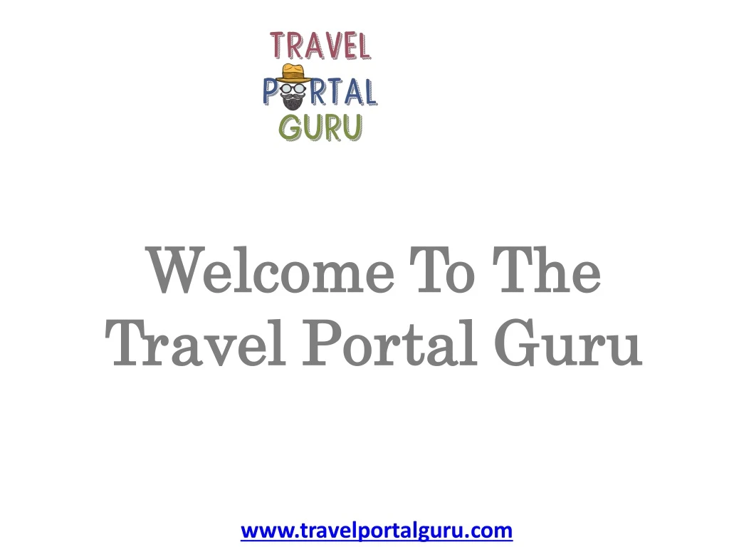 welcome to the welcome to the travel portal guru