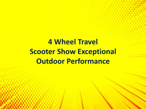 4 Wheel Travel Scooters Show Exceptional Outdoor Performance