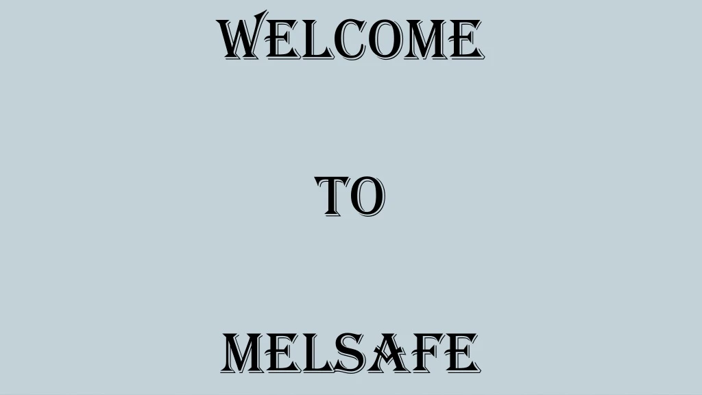 welcome to melsafe