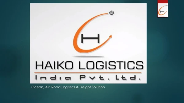 Haiko Logistics India PVT LTD- Best Transportation & Logistics Services.