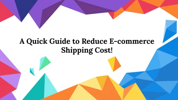 A Quick Guide to Reduce E-commerce Shipping Cost!