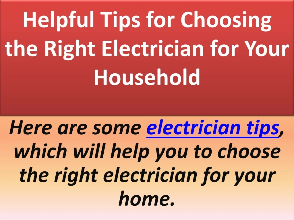 helpful tips for choosing the right electrician for your household
