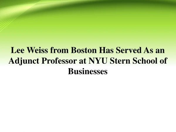 Lee Weiss from Boston Has Served As an Adjunct Professor at NYU Stern School of Businesses