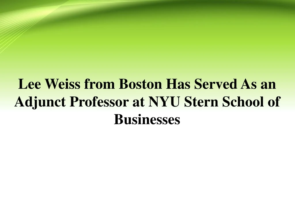 lee weiss from boston has served as an adjunct professor at nyu stern school of businesses