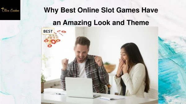 Why Best Online Slot Games Have an Amazing Look and Theme